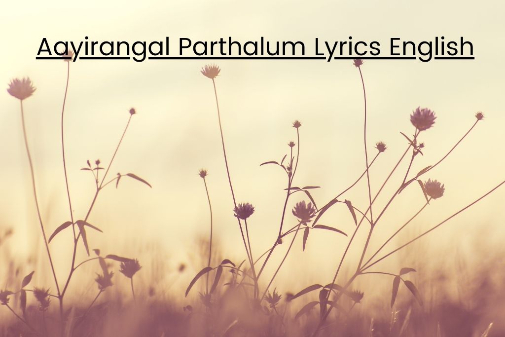 Aayirangal Parthalum Lyrics English