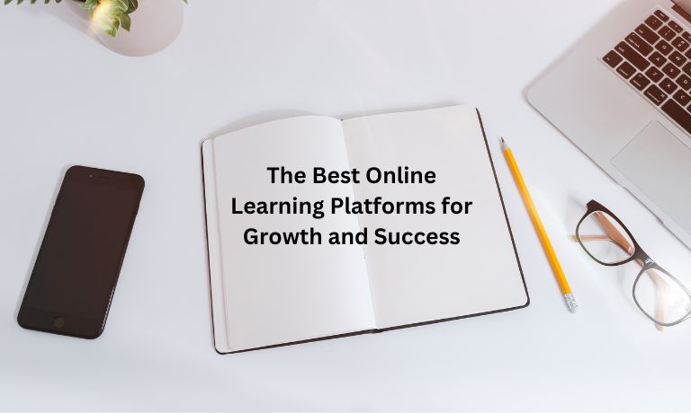 The Best Online Learning Platforms for Growth and Success